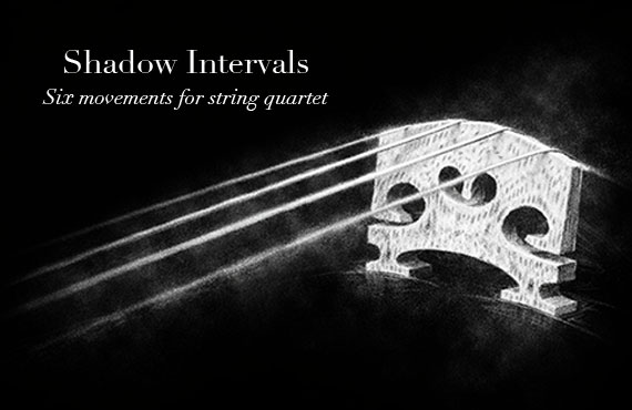 Shadow Intervals: Six Movements for String Quartet